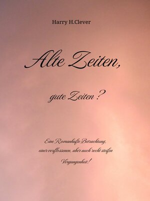 cover image of Alte Zeiten, gute Zeiten? --Eine Romanhafte Betrachtung, einer verflossenen, aber auch recht steifen Vergangenheit!